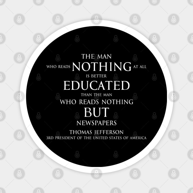 The man who reads nothing at all is better educated than the man who reads nothing but newspapers (white) Magnet by FOGSJ